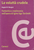 LS- LA VOLUTTA' CRUDELE IGINO UGO TARCHETTI- MANGINI- CAROCCI--- 2000- B- ZFS189