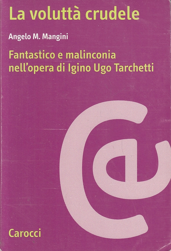 LS- LA VOLUTTA' CRUDELE IGINO UGO TARCHETTI- MANGINI- CAROCCI--- 2000- B- ZFS189